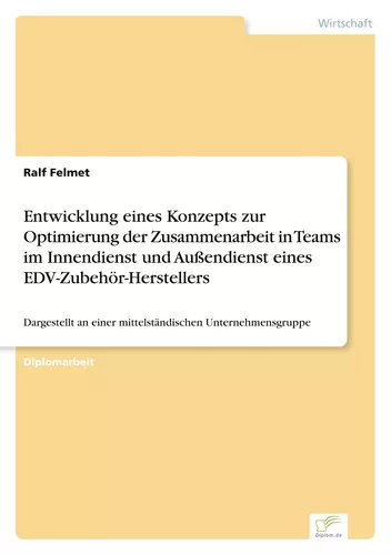 Entwicklung eines Konzepts zur Optimierung der Zusammenarbeit in Teams im Innendienst und Außendienst eines EDV-Zubehör-Herstellers