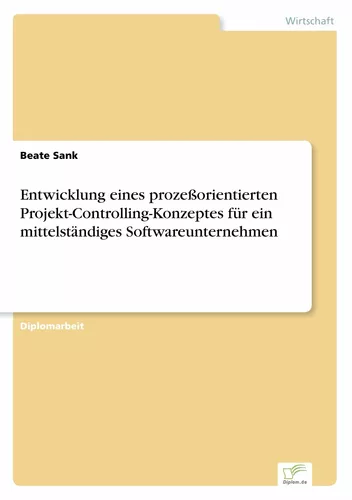 Entwicklung eines prozeßorientierten Projekt-Controlling-Konzeptes für ein mittelständiges Softwareunternehmen