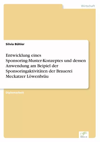 Entwicklung eines Sponsoring-Muster-Konzeptes und dessen Anwendung am Beipiel der Sponsoringaktivitäten der Brauerei Meckatzer Löwenbräu