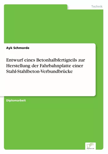 Entwurf eines Betonhalbfertigteils zur Herstellung der Fahrbahnplatte einer Stahl-Stahlbeton-Verbundbrücke