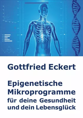Epigenetische Mikroprogramme für deine Gesundheit und dein Lebensglück