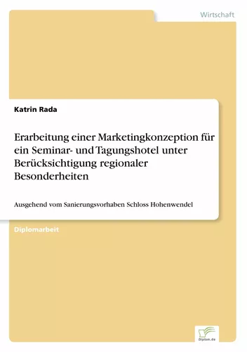 Erarbeitung einer Marketingkonzeption für ein Seminar- und Tagungshotel unter Berücksichtigung regionaler Besonderheiten