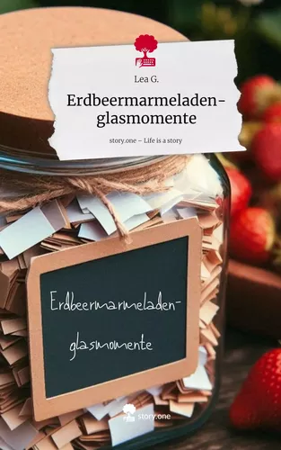 Erdbeermarmeladen-glasmomente. Life is a Story - story.one