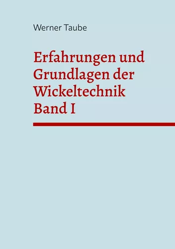 Erfahrungen und Grundlagen der Wickeltechnik Band I
