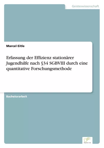 Erfassung der Effizienz stationärer Jugendhilfe nach §34 SGBVIII durch eine quantitative Forschungsmethode