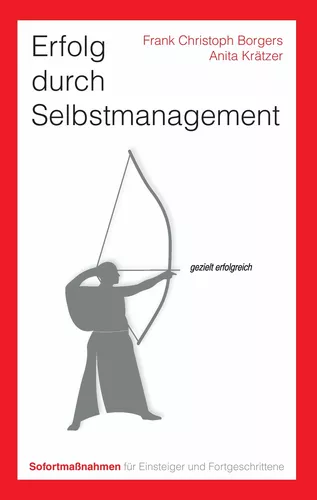 Erfolg durch Selbstmanagement. Sofortmaßnahmen für Einsteiger und Fortgeschrittene