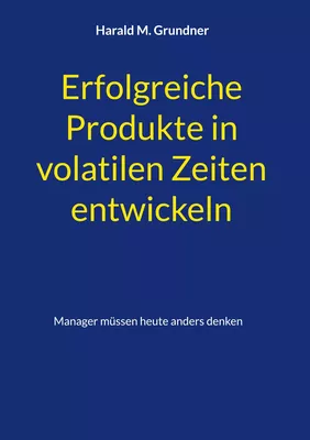 Erfolgreiche Produkte in volatilen Zeiten entwickeln