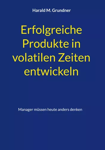 Erfolgreiche Produkte in volatilen Zeiten entwickeln