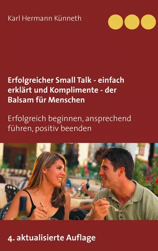 Erfolgreicher Small Talk -  einfach erklärt  / Komplimente - der Balsam für Menschen