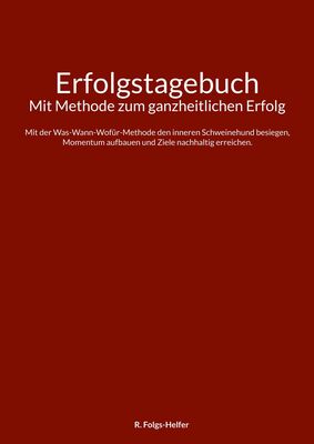 Erfolgstagebuch - Mit Methode zum ganzheitlichen Erfolg