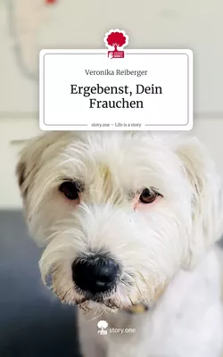 Ergebenst, Dein Frauchen. Life is a Story - story.one