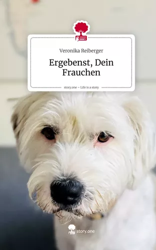 Ergebenst, Dein Frauchen. Life is a Story - story.one