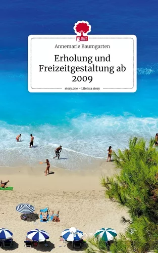 Erholung und Freizeitgestaltung ab 2009. Life is a Story - story.one