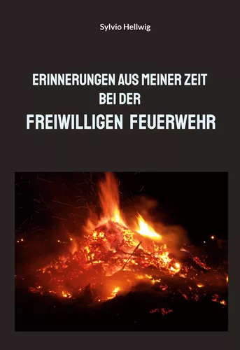 Erinnerungen aus meiner Zeit bei der Freiwilligen Feuerwehr
