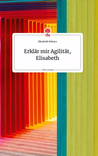 Erklär mir Agilität, Elisabeth. Life is a Story - story.one