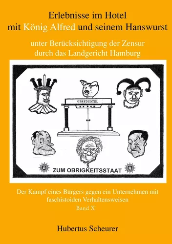 Erlebnisse im Hotel mit König Alfred und seinem Hanswurst unter Berücksichtigung der Zensur durch das Landgericht Hamburg, Bd. X