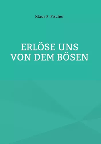 Erlöse uns von dem Bösen