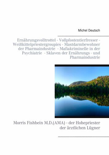 Ernährungsvolltrottel - Vollpfostentierfresser - Weißkittelpriestergroupies - Mastdarmbewohner der Pharmaindustrie - Mafiakriminelle in der Psychiatrie - Sklaven der Ernährungs- und Pharmaindustrie