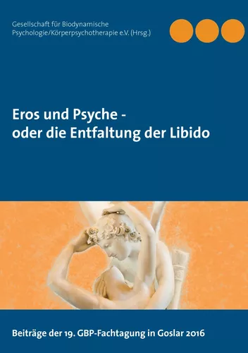 Eros und Psyche - oder die Entfaltung der Libido