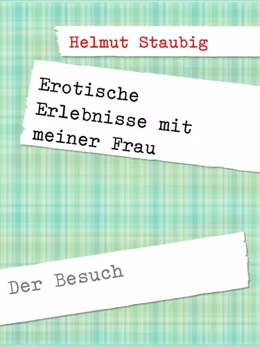 Erotische Erlebnisse mit meiner Frau
