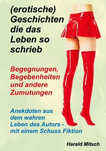 (erotische) Geschichten die das Leben so schrieb