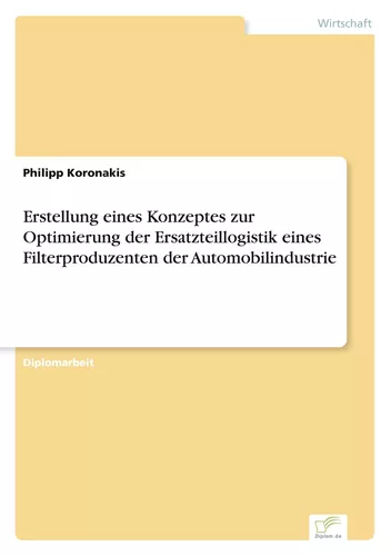 Erstellung eines Konzeptes zur Optimierung der Ersatzteillogistik eines Filterproduzenten der Automobilindustrie