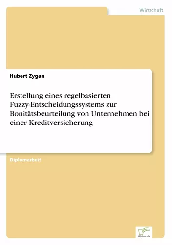 Erstellung eines regelbasierten Fuzzy-Entscheidungssystems zur Bonitätsbeurteilung von Unternehmen bei einer Kreditversicherung