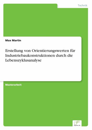 Erstellung von Orientierungswerten für Industriebaukonstruktionen durch die Lebenszyklusanalyse