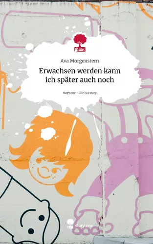 Erwachsen werden kann ich später auch noch. Life is a Story - story.one