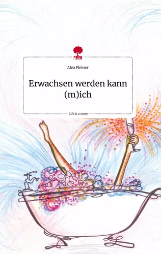 Erwachsen werden kann (m)ich. Life is a Story - story.one