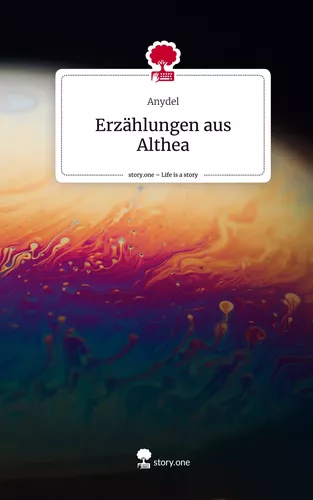 Erzählungen aus Althea. Life is a Story - story.one