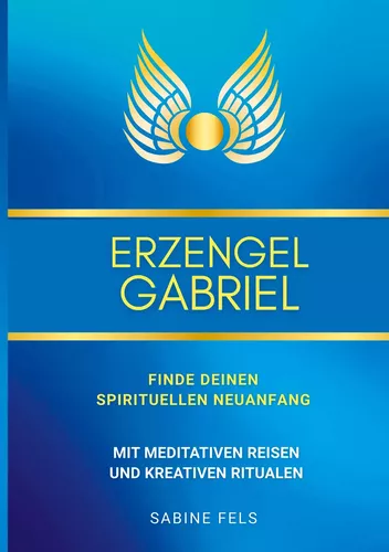 Erzengel Gabriel - Finde deinen spirituellen Neuanfang