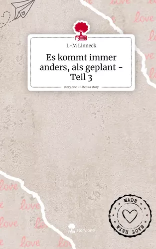 Es kommt immer anders, als geplant - Teil 3. Life is a Story - story.one