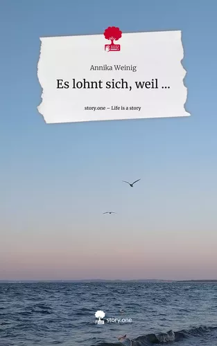 Es lohnt sich, weil .... Life is a Story - story.one