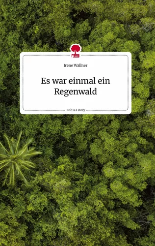 Es war einmal ein Regenwald. Life is a Story - story.one