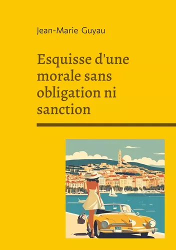 Esquisse d'une morale sans obligation ni sanction