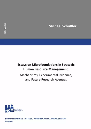 Essays on Microfoundations in Strategic Human Resource Management: Mechanisms, Experimental Evidence, and Future Research Avenues