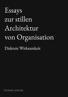 Essays zur stillen Architektur von Organisation