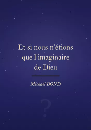 Et si nous n'étions que l'imaginaire de Dieu