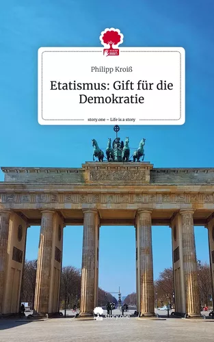 Etatismus: Gift für die Demokratie. Life is a Story - story.one