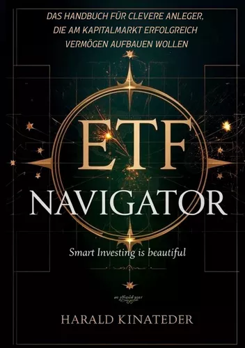 ETF-Navigator: Das Handbuch für clevere Anleger, die am Kapitalmarkt erfolgreich Vermögen aufbauen wollen