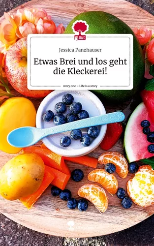 Etwas Brei und los geht die Kleckerei!. Life is a Story - story.one