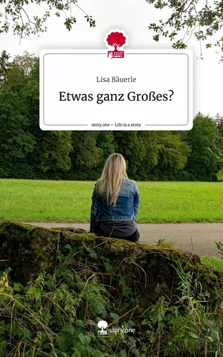 Etwas ganz Großes?. Life is a Story - story.one