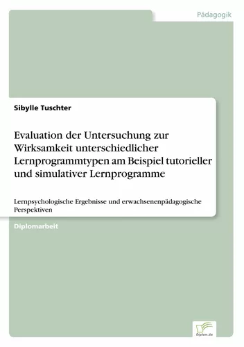 Evaluation der Untersuchung zur Wirksamkeit unterschiedlicher Lernprogrammtypen am Beispiel tutorieller und simulativer Lernprogramme