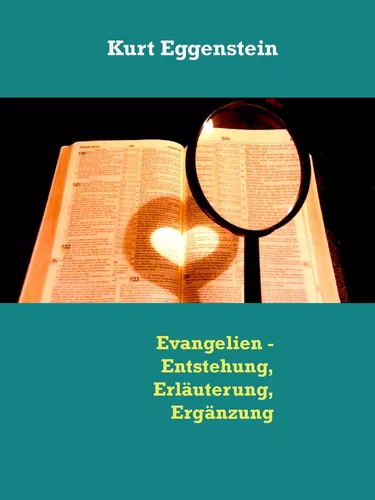 Evangelien - Entstehung, Erläuterung, Ergänzung
