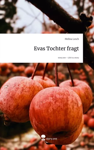 Evas Tochter fragt. Life is a Story - story.one