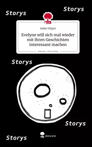 Evelyne will sich mal wieder mit ihren Geschichten interessant machen. Life is a Story - story.one