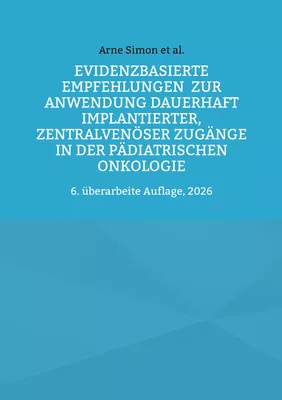 Evidenzbasierte Empfehlungen  zur Anwendung dauerhaft implantierter,  zentralvenöser Zugänge  in der pädiatrischen Onkologie