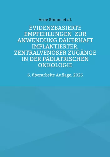 Evidenzbasierte Empfehlungen zur Anwendung dauerhaft implantierter, zentralvenöser Zugänge  in der pädiatrischen Onkologie
