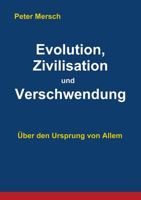 Evolution, Zivilisation und Verschwendung